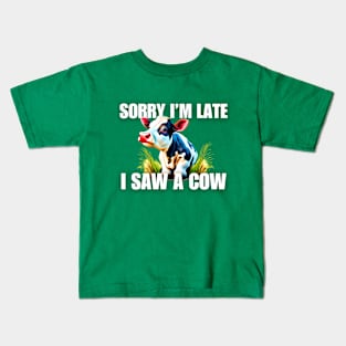 Sorry I'm late- I saw a cow Kids T-Shirt